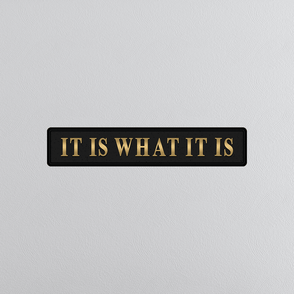It Is What It Is - Black & Gold Sign