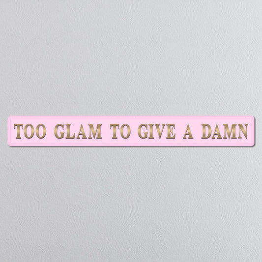 Too Glam To Give A Damn - Pink & Gold Sign