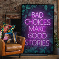 Bad Choices Make Good Stories Print: Matte / 8 ¼ x 11 ¾ in | 21x30 cm
