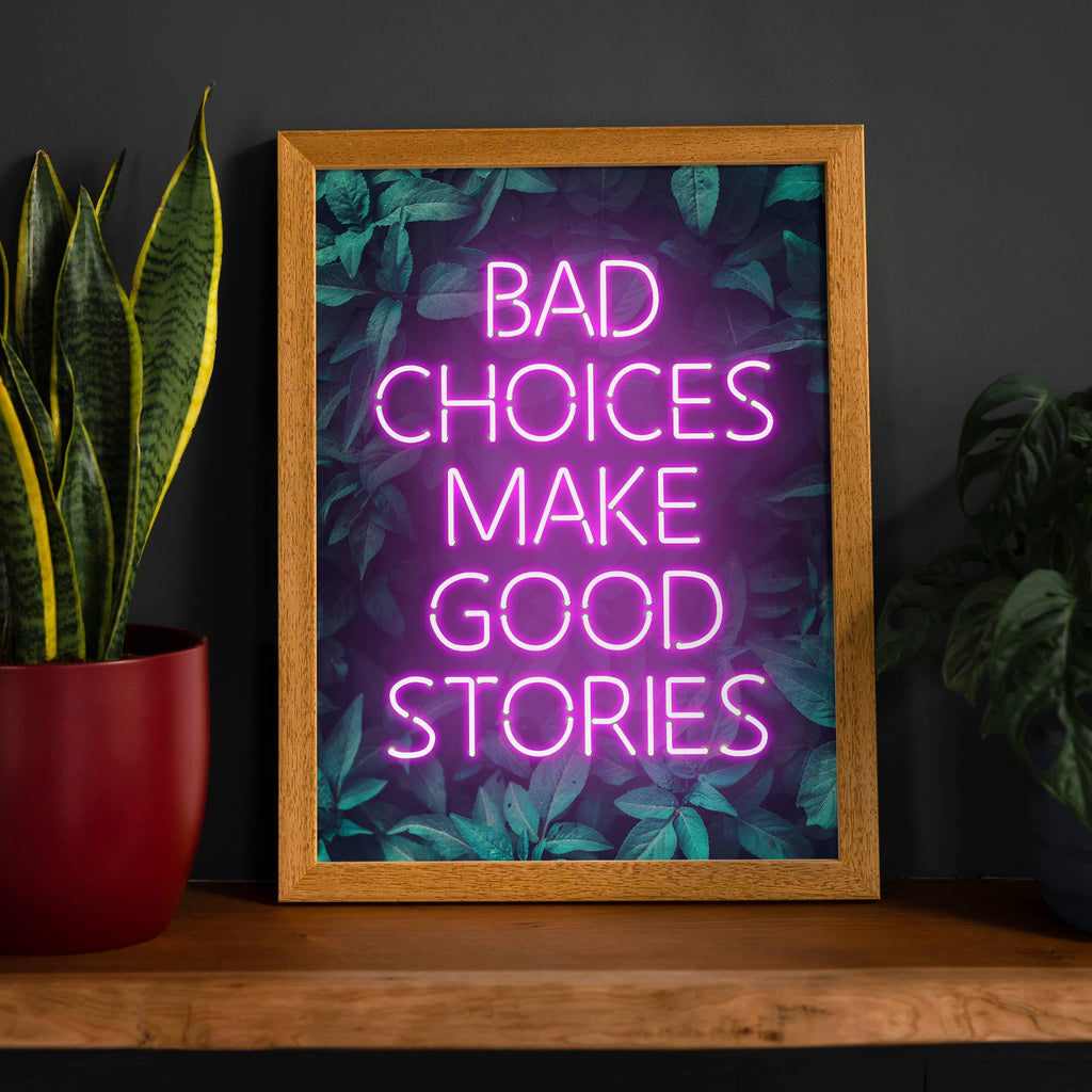Bad Choices Make Good Stories Print: Matte / 8 ¼ x 11 ¾ in | 21x30 cm