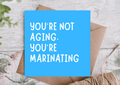 Not Aging Just Marinating Funny Birthday Card