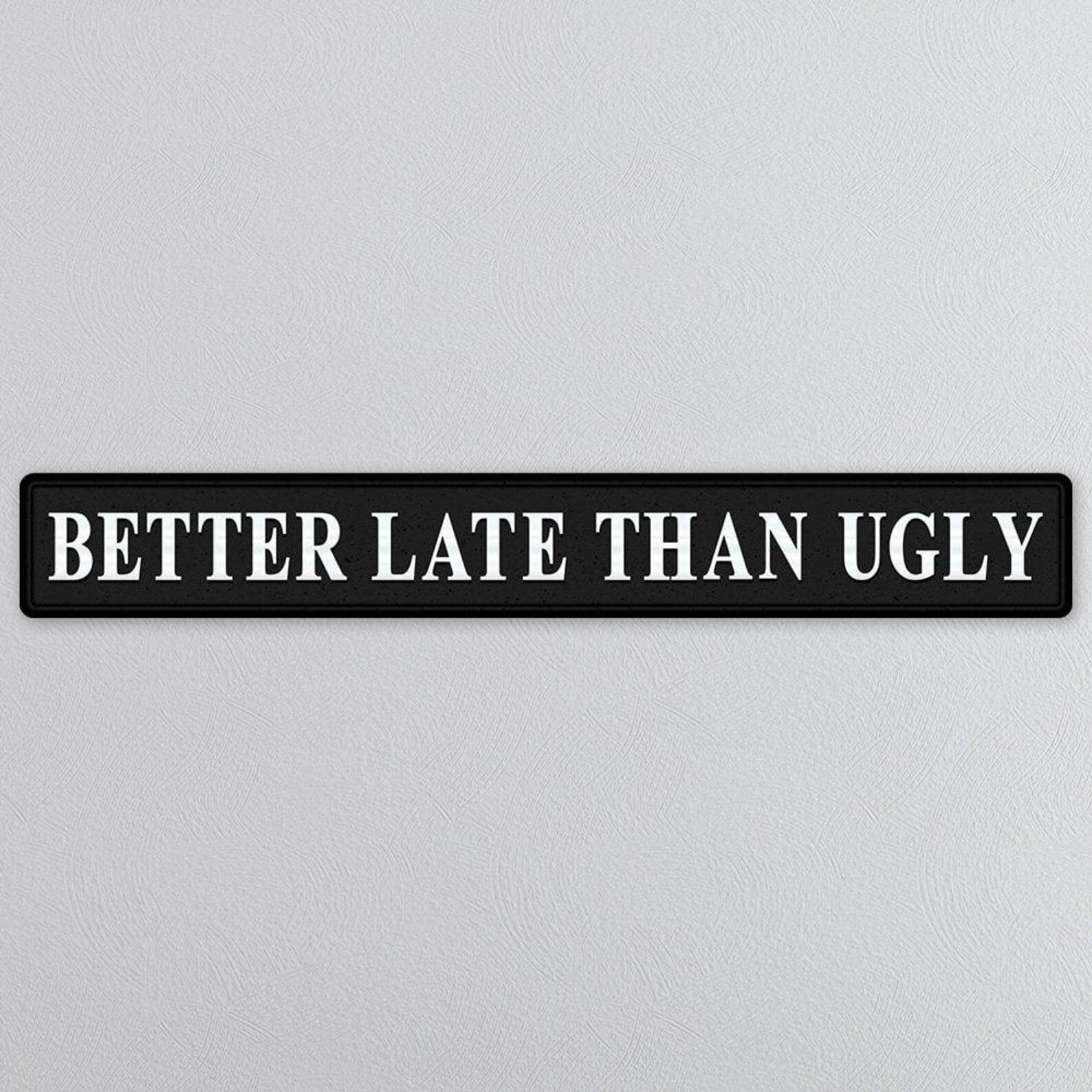 Better Late Than Ugly Black And Silver Foil Sign