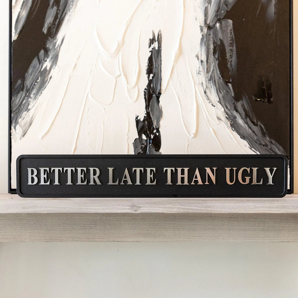 Better Late Than Ugly Black And Silver Foil Sign