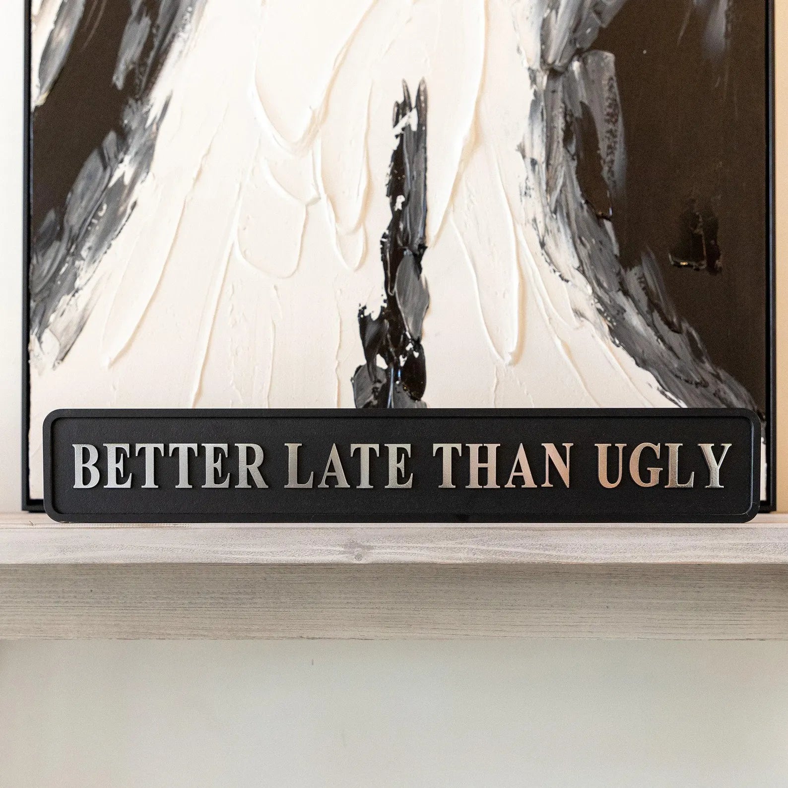 Better Late Than Ugly Black And Silver Foil Sign