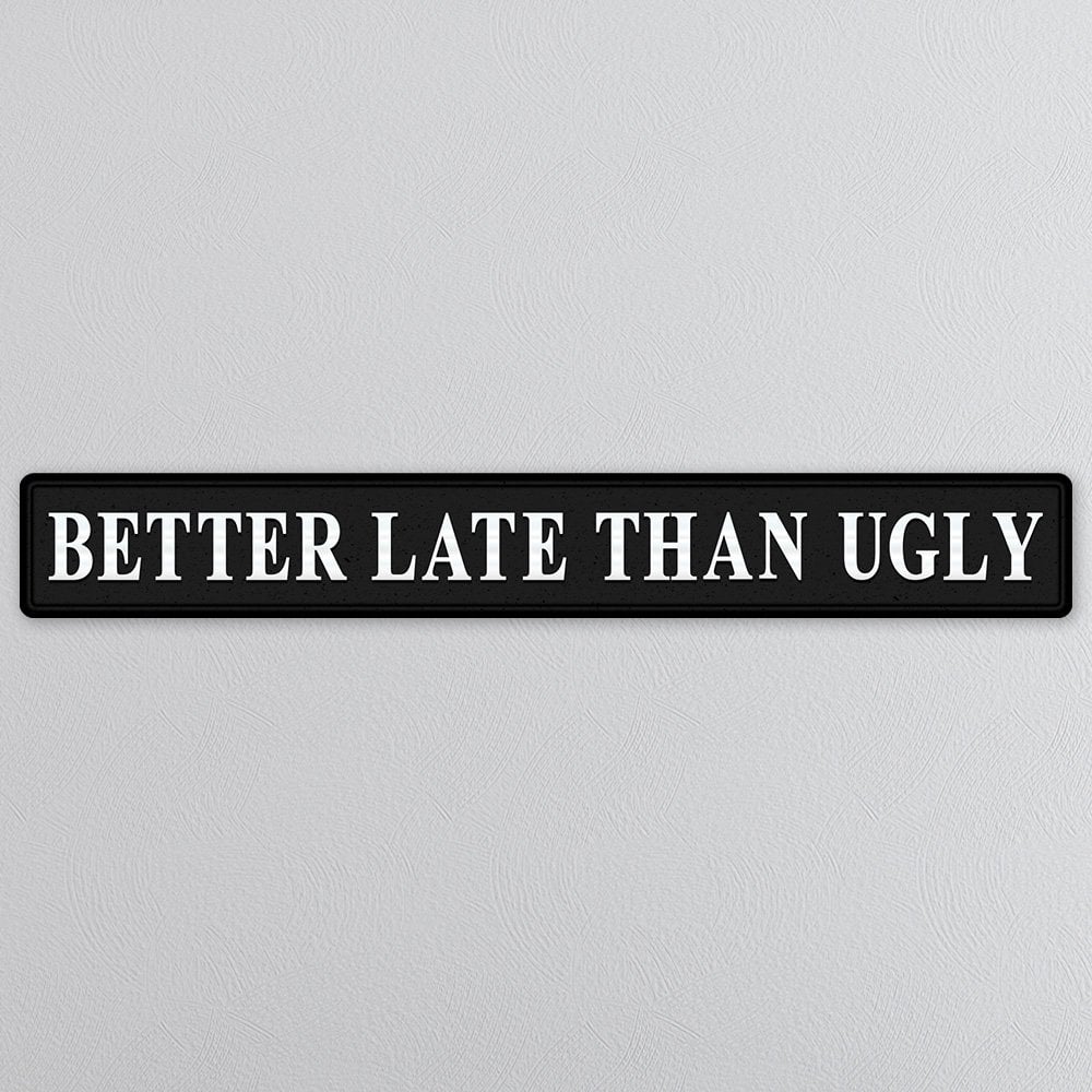 Better Late Than Ugly - Black & Silver Sign