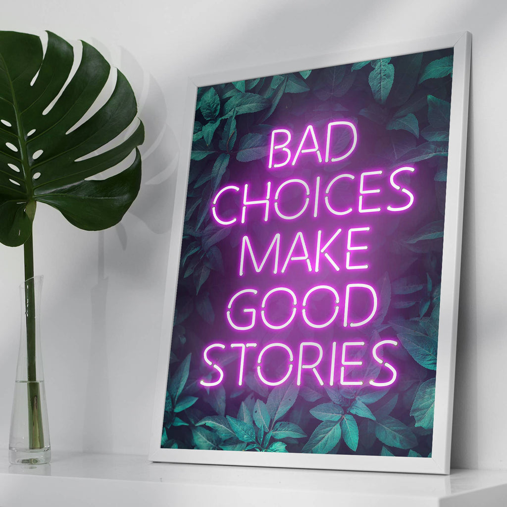 Bad Choices Make Good Stories Print: Matte / 8 ¼ x 11 ¾ in | 21x30 cm