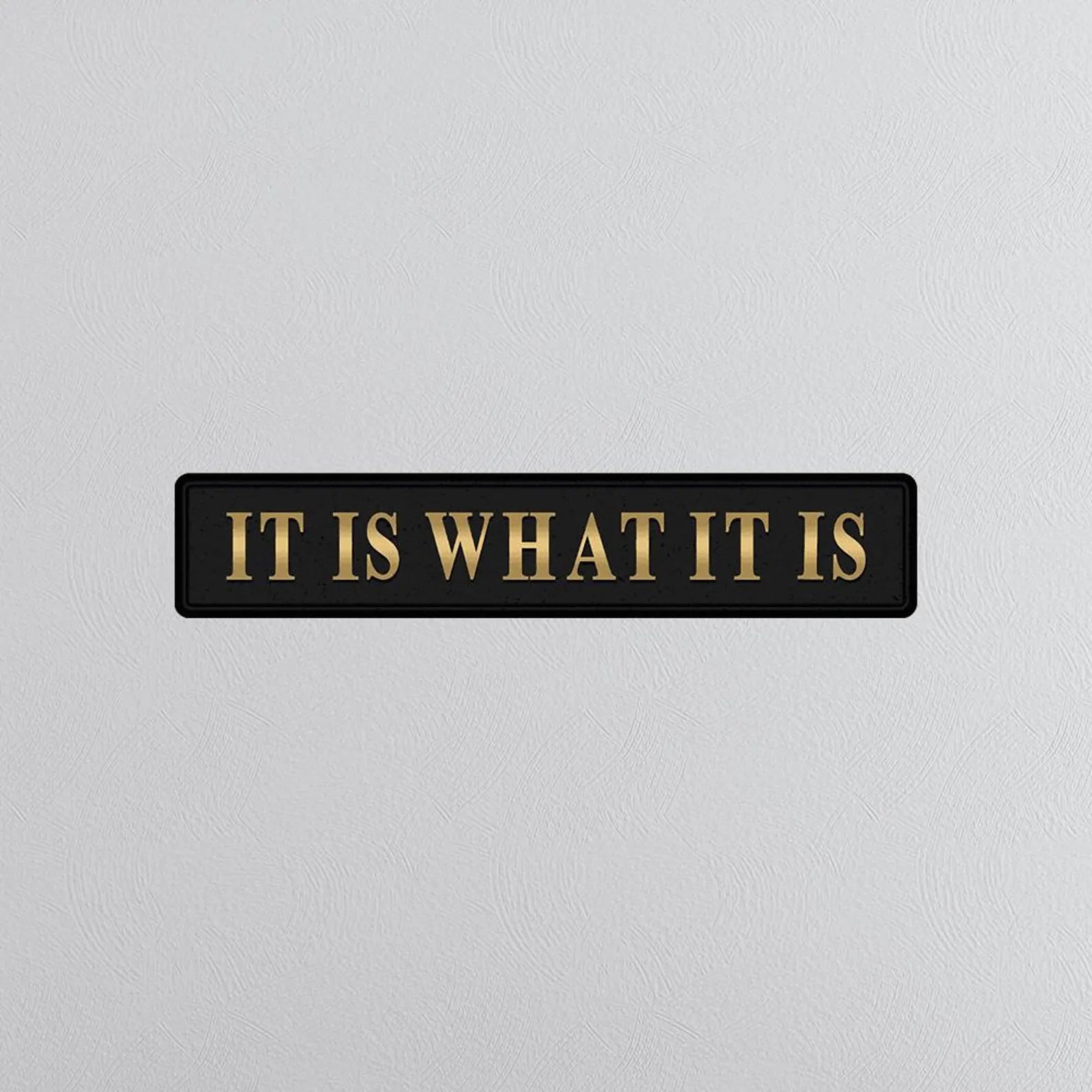 It Is What It Is Black And Gold Foil Sign