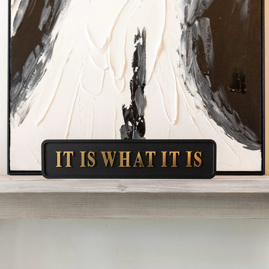 It Is What It Is Black And Gold Foil Sign