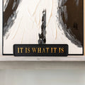 It Is What It Is Black And Gold Foil Sign