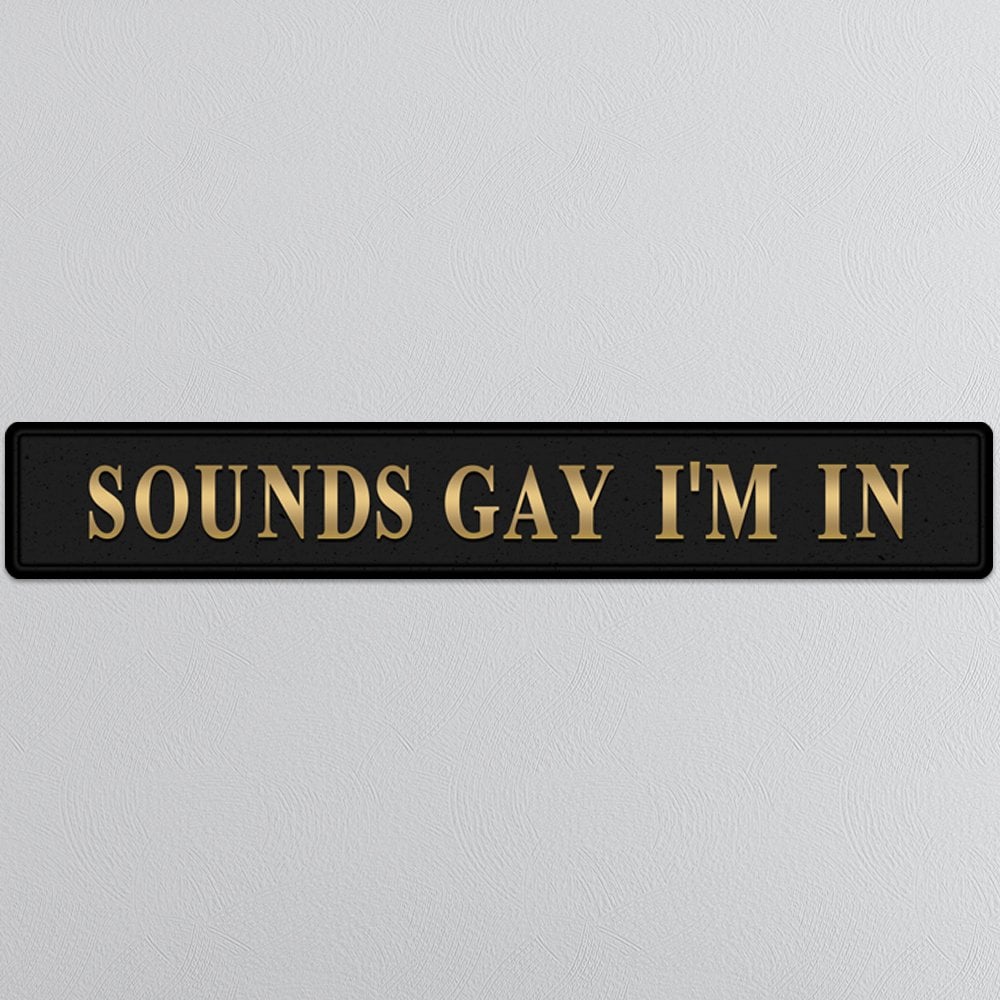 Sounds Gay I'm In - Black & Gold Sign