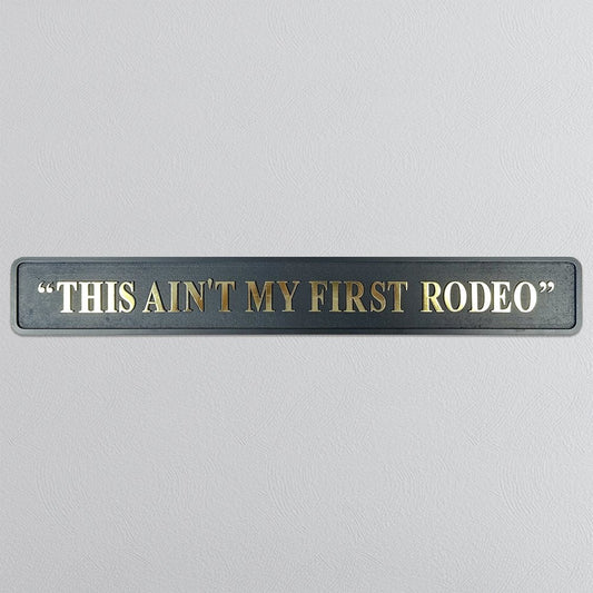 This Ain't My First Rodeo - Black & Gold Sign