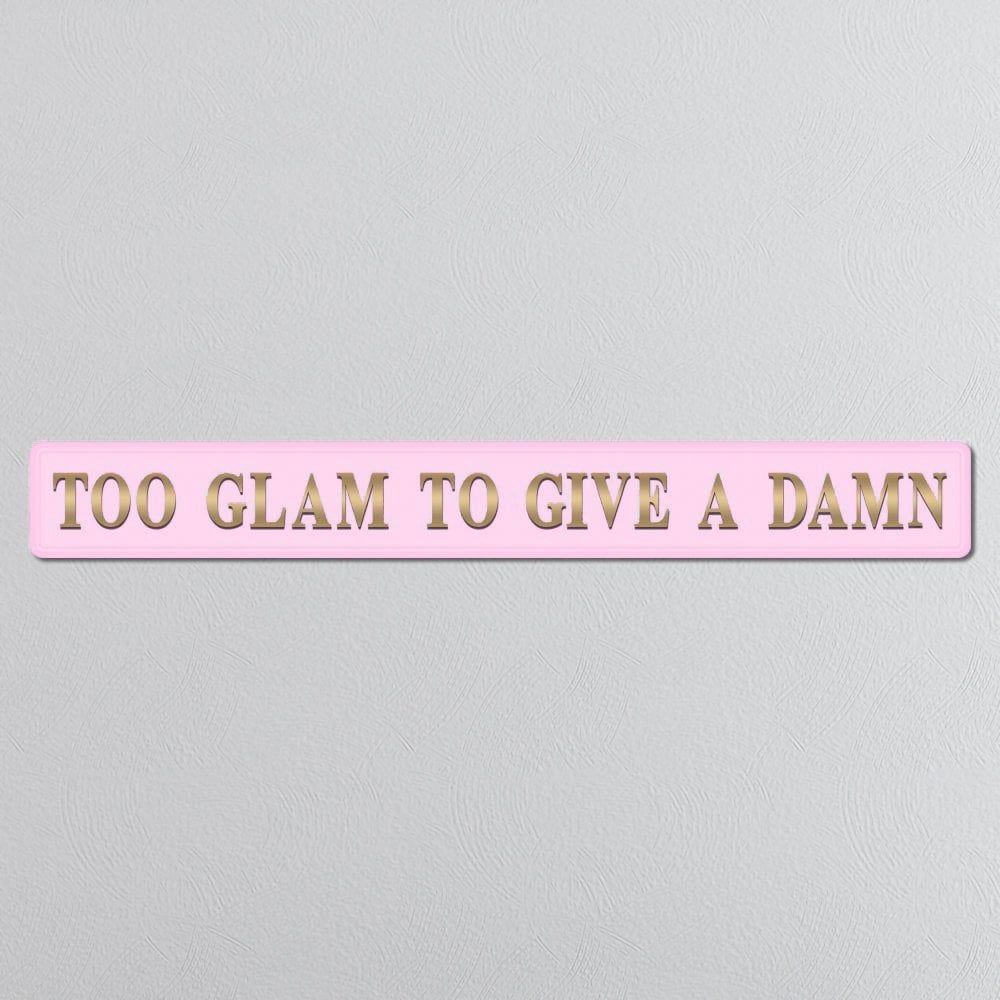 Too Glam To Give A Damn - Pink & Gold Sign