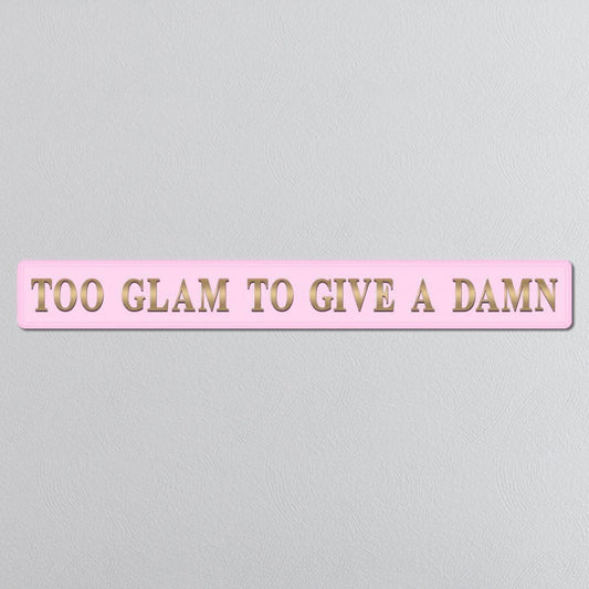 Too Glam To Give A Damn - Pink & Gold Sign